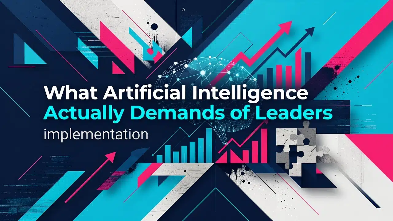 What Artificial Intelligence Actually Demands of Leaders